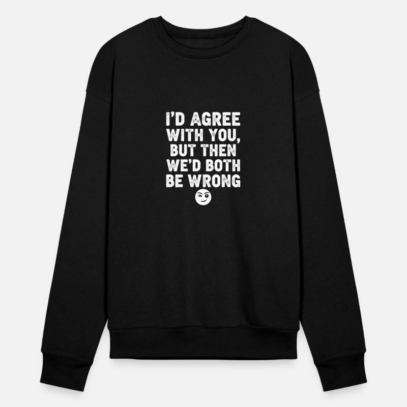 “I’d Agree With You, But Then We’d Both Be Wrong”