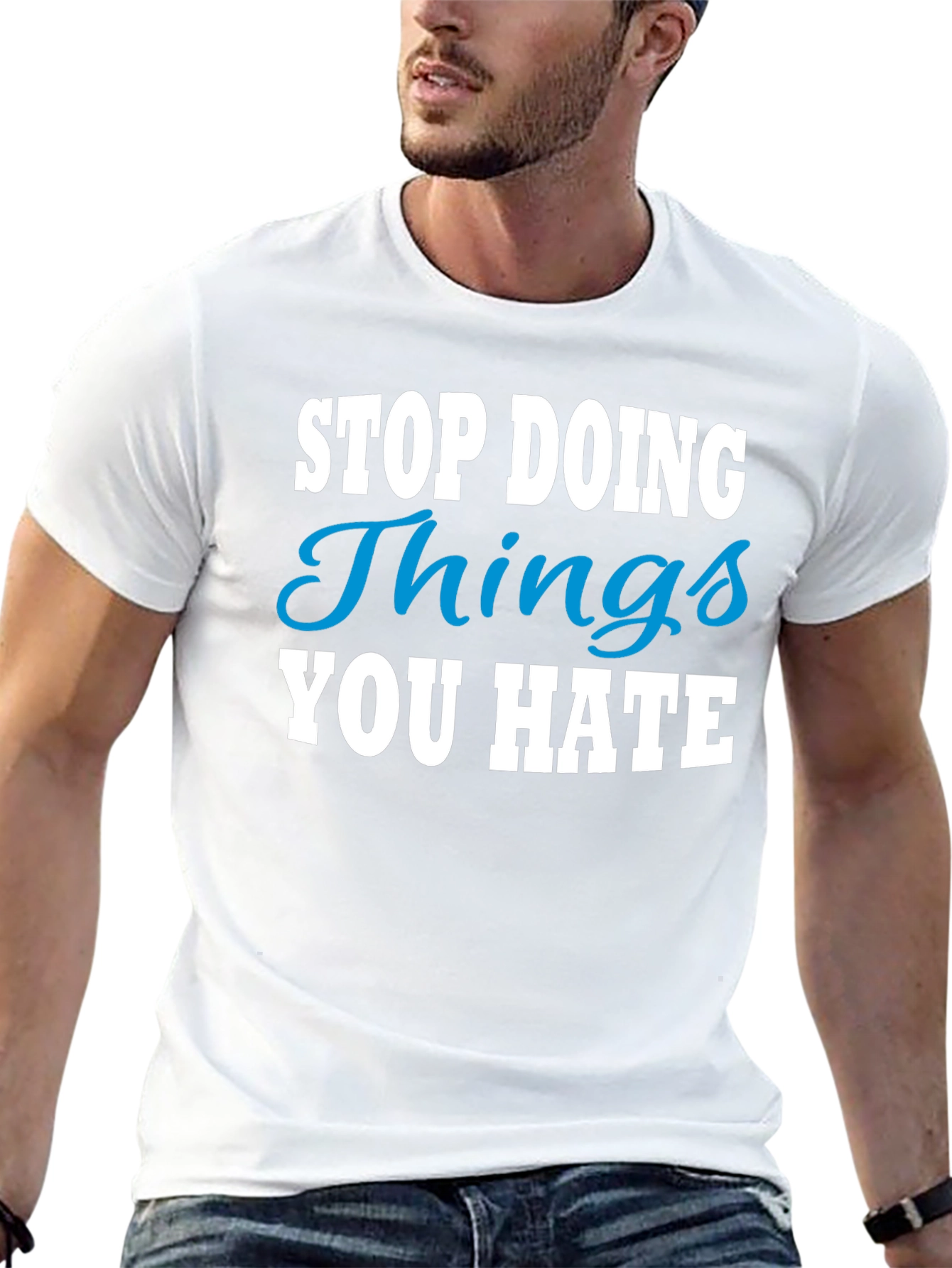 Stop Doing Things You Hate Graphic Tee
