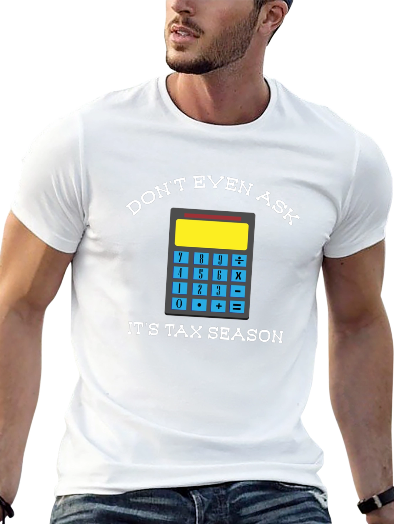 Dont Even Ask: Tax Season Tee