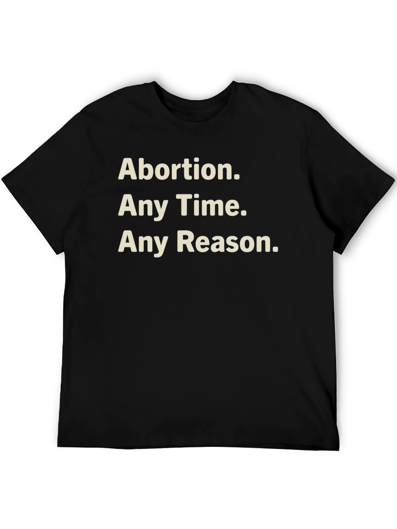 Pro-Choice T-Shirt - Abortion Any Time Any Reason