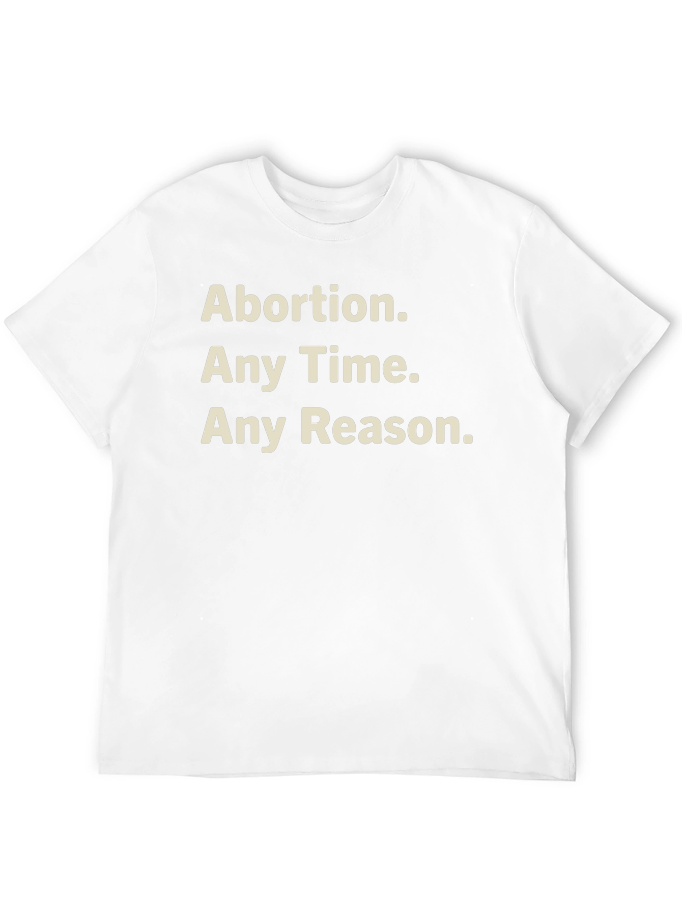 Pro-Choice T-Shirt - Abortion Any Time Any Reason
