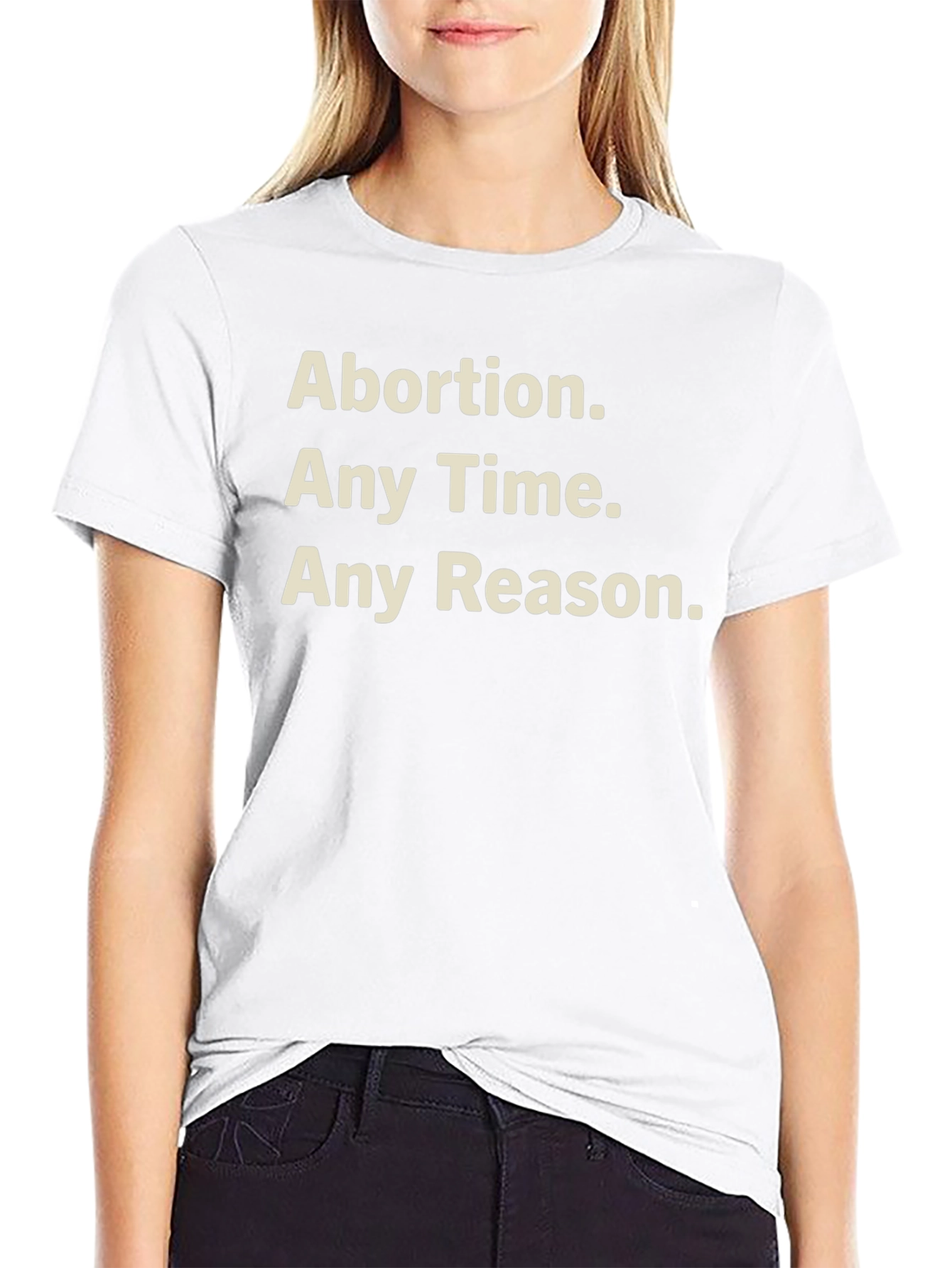 Pro-Choice T-Shirt - Abortion Any Time Any Reason