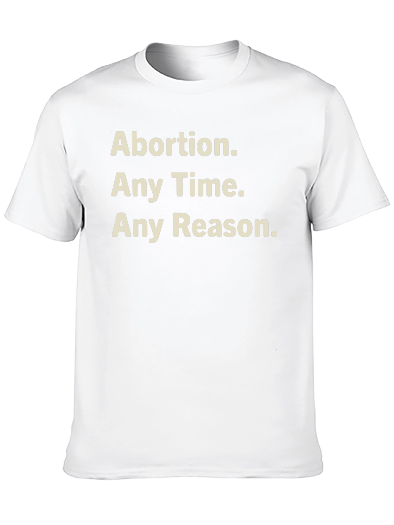 Pro-Choice T-Shirt - Abortion Any Time Any Reason