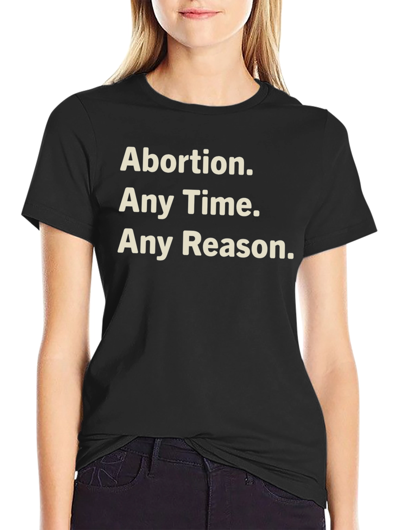 Pro-Choice T-Shirt - Abortion Any Time Any Reason