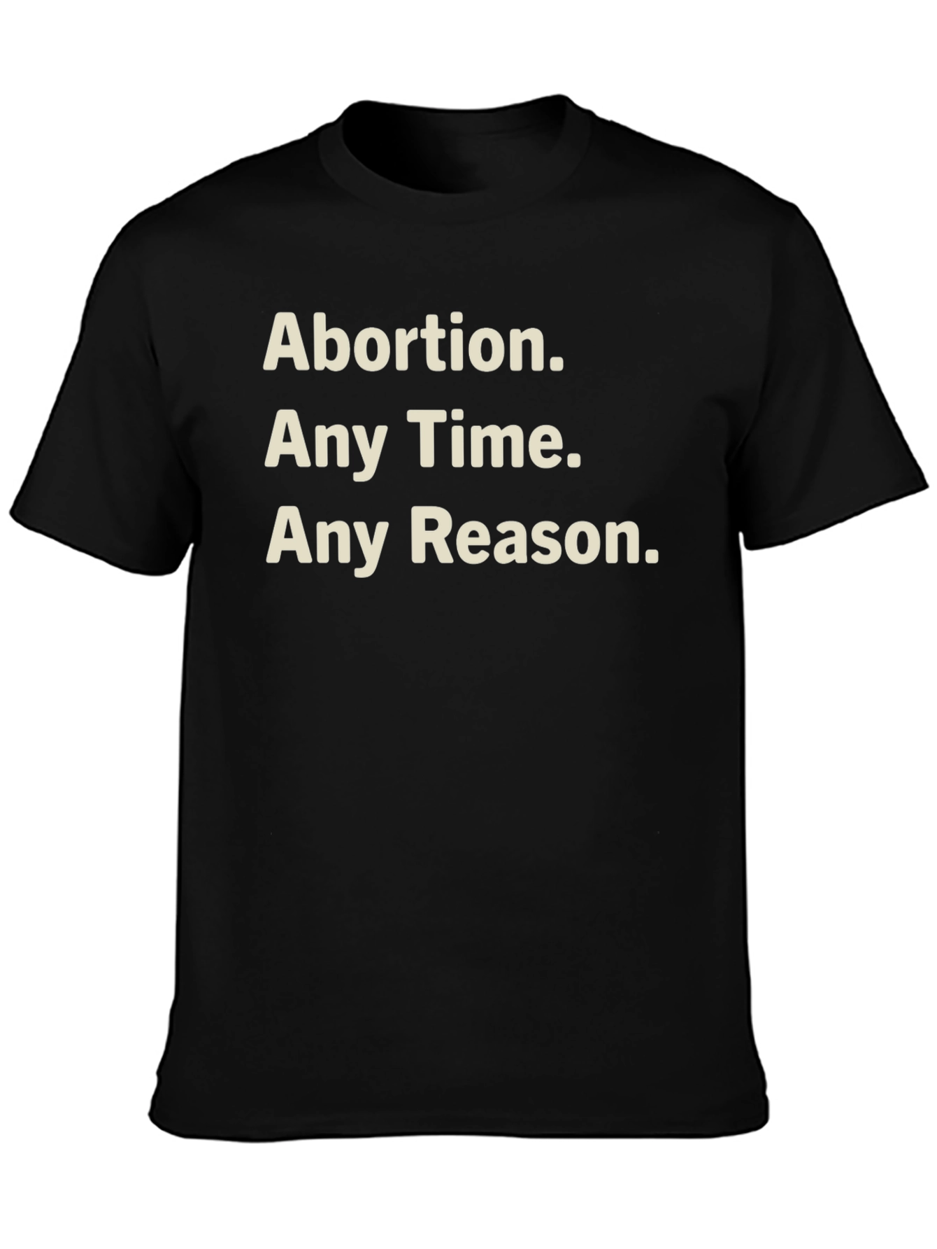 Pro-Choice T-Shirt - Abortion Any Time Any Reason