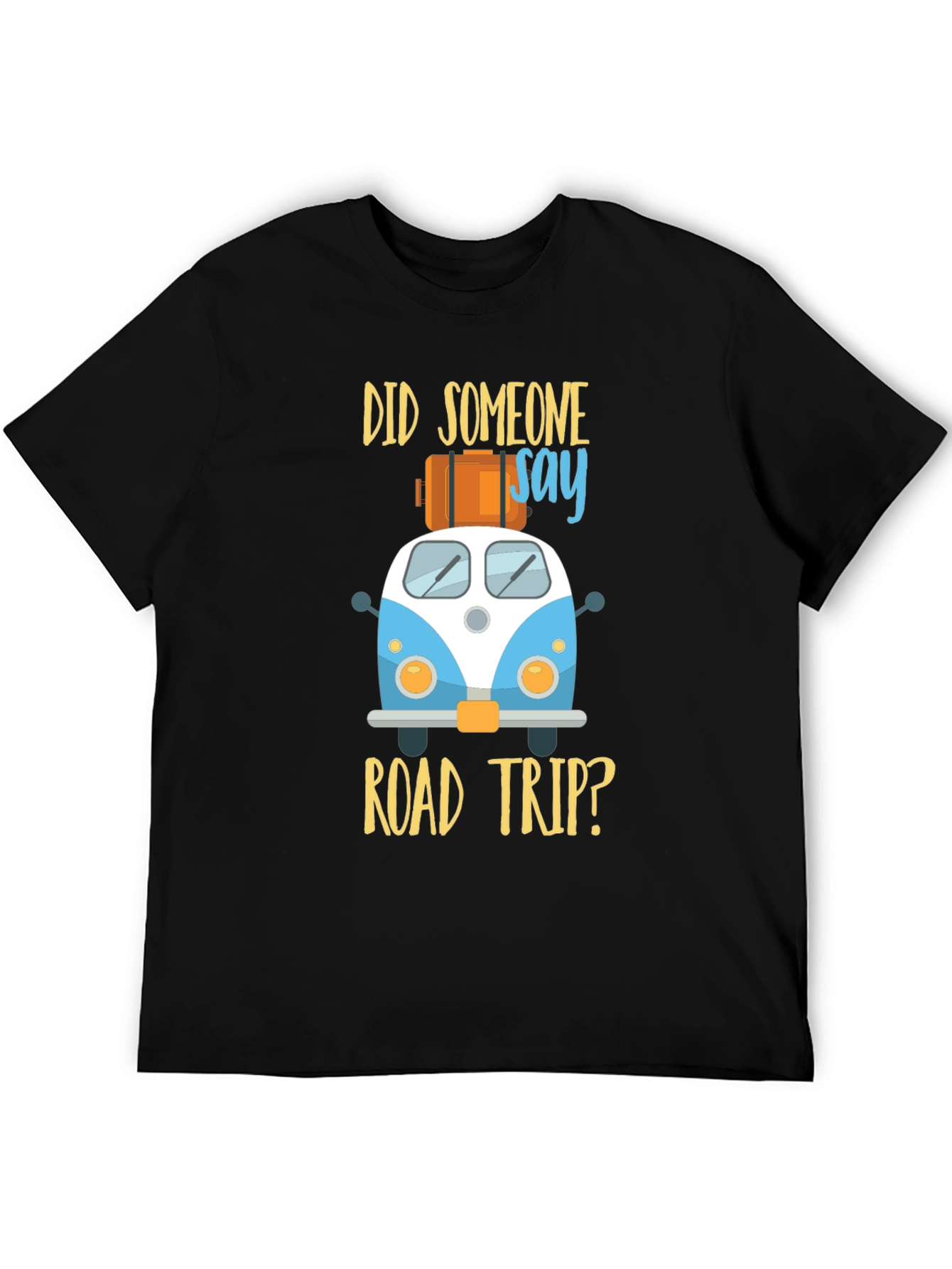 Road Trip T-Shirt - Did Someone Say Road Trip?