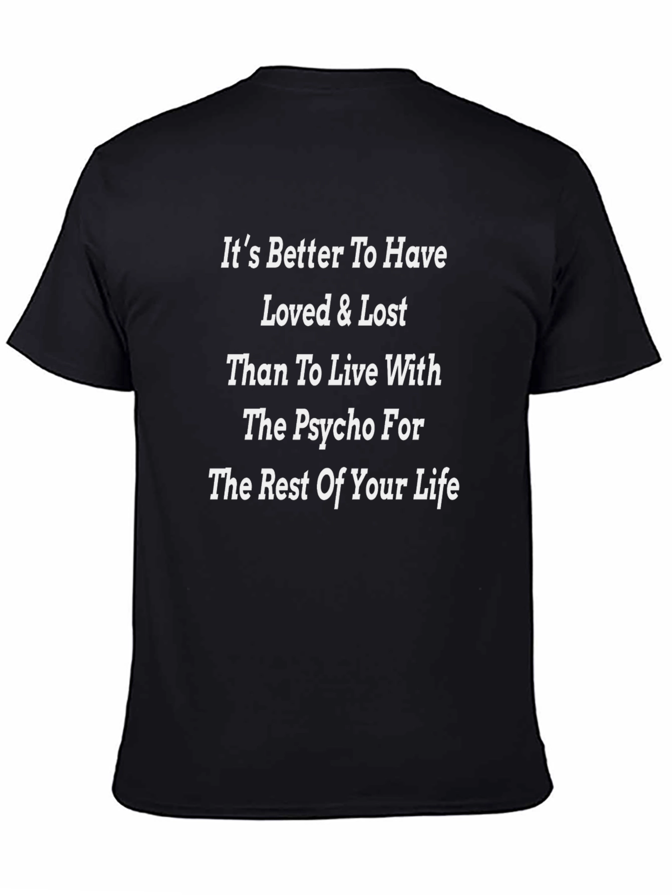 Its Better To Have Loved & Lost Funny T-Shirt