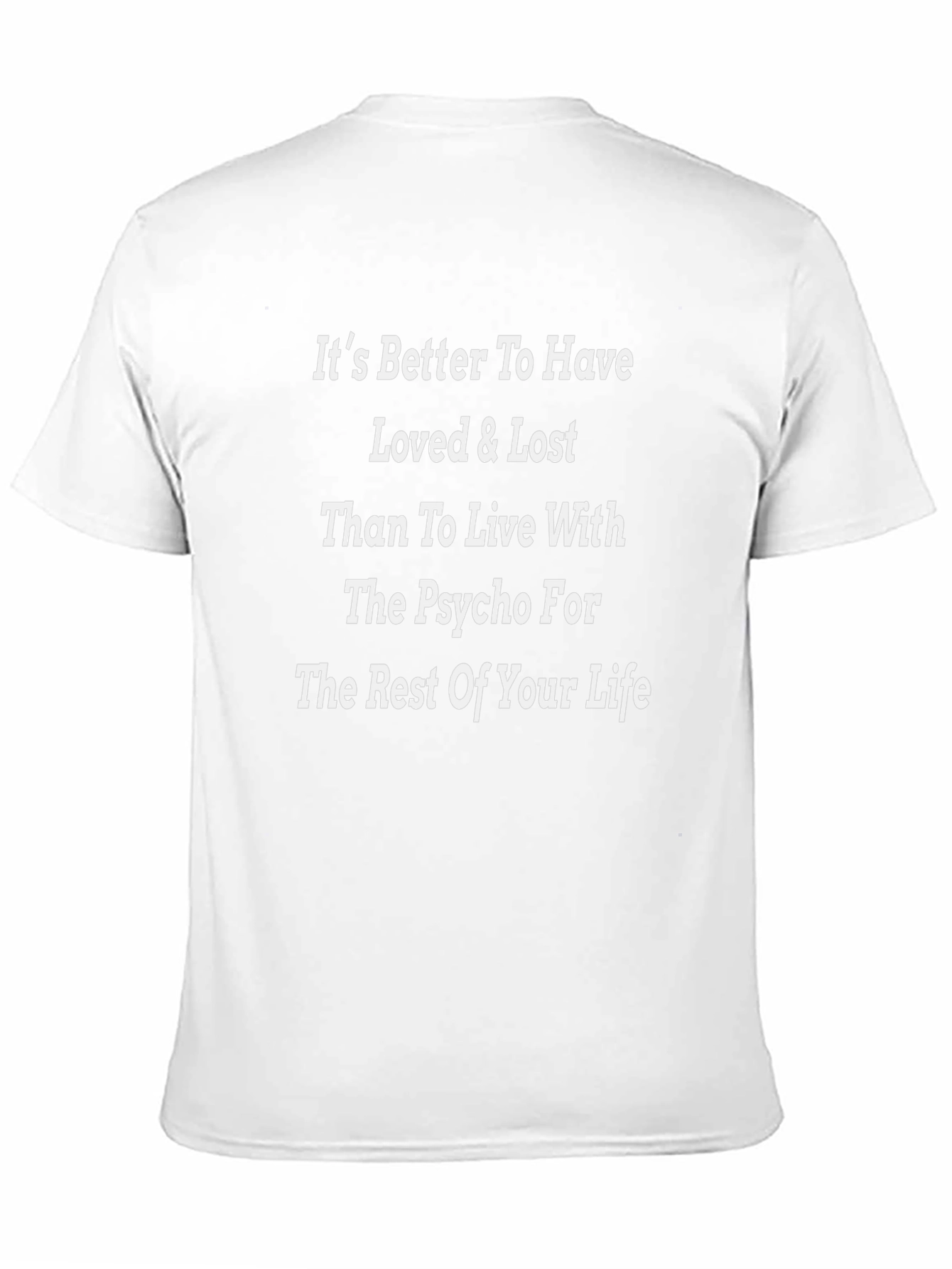 Its Better To Have Loved & Lost Funny T-Shirt