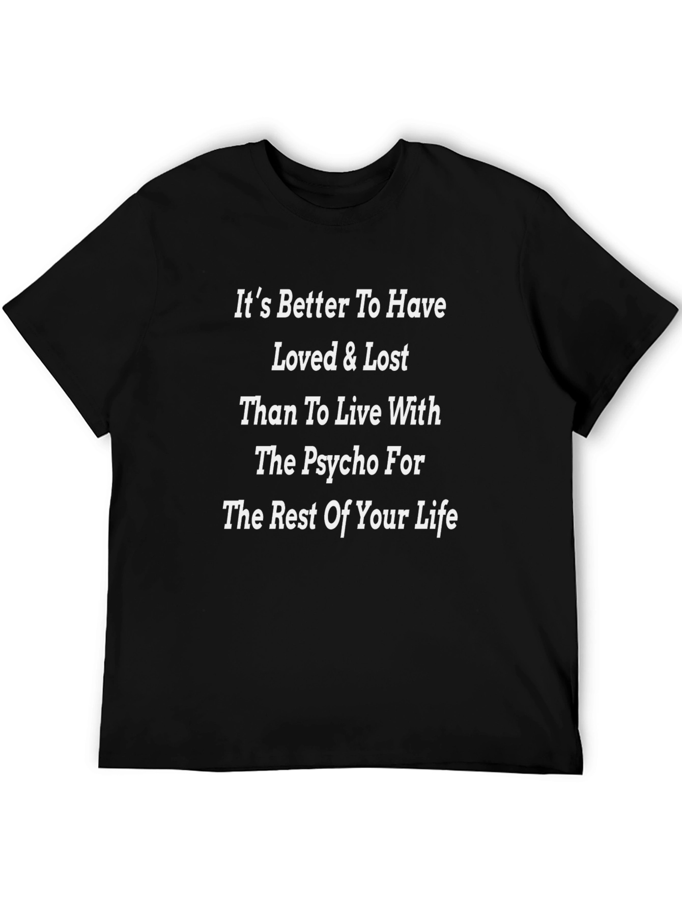Its Better To Have Loved & Lost Funny T-Shirt