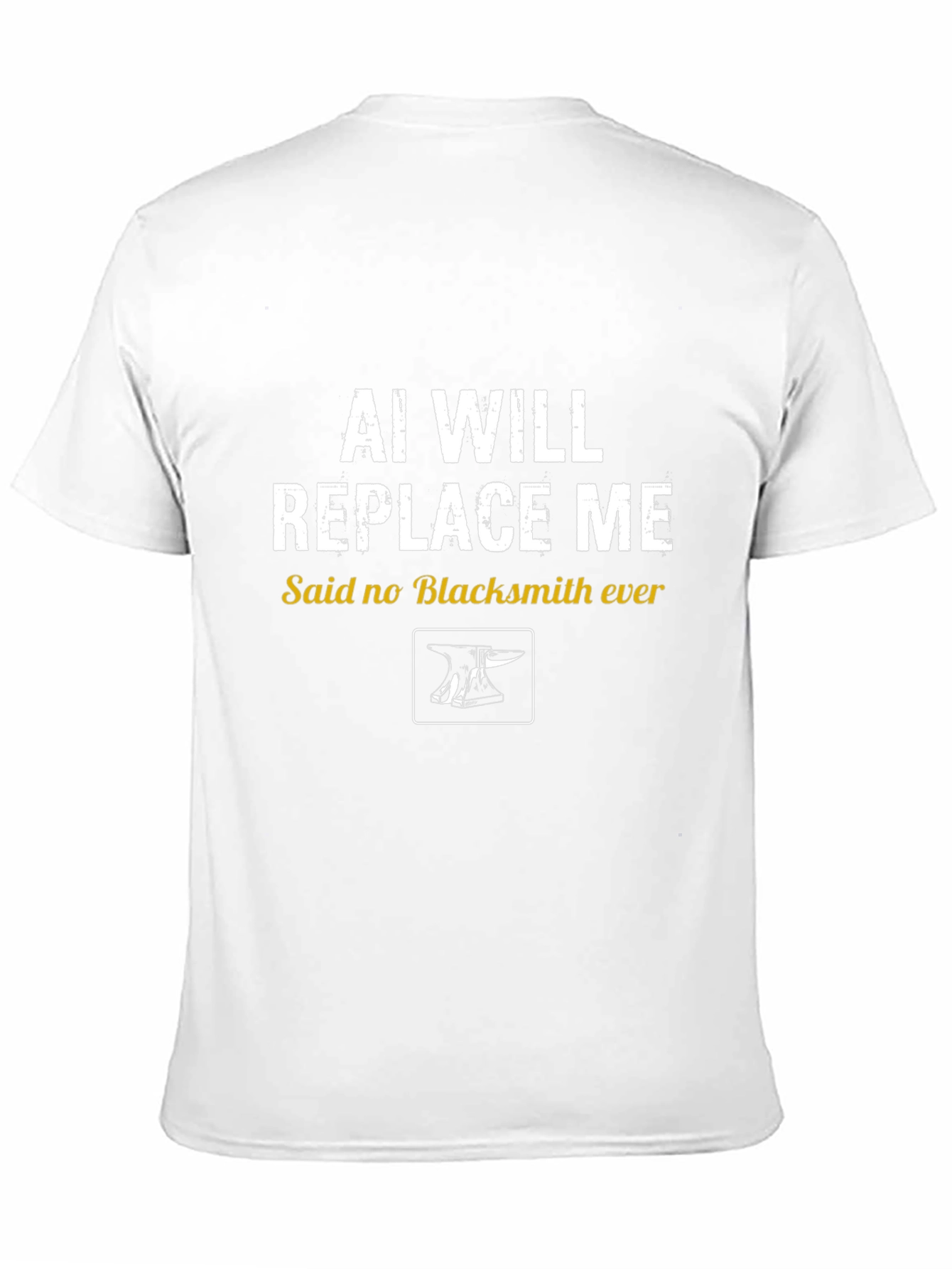 AI Will Replace Me? Blacksmith T-Shirt