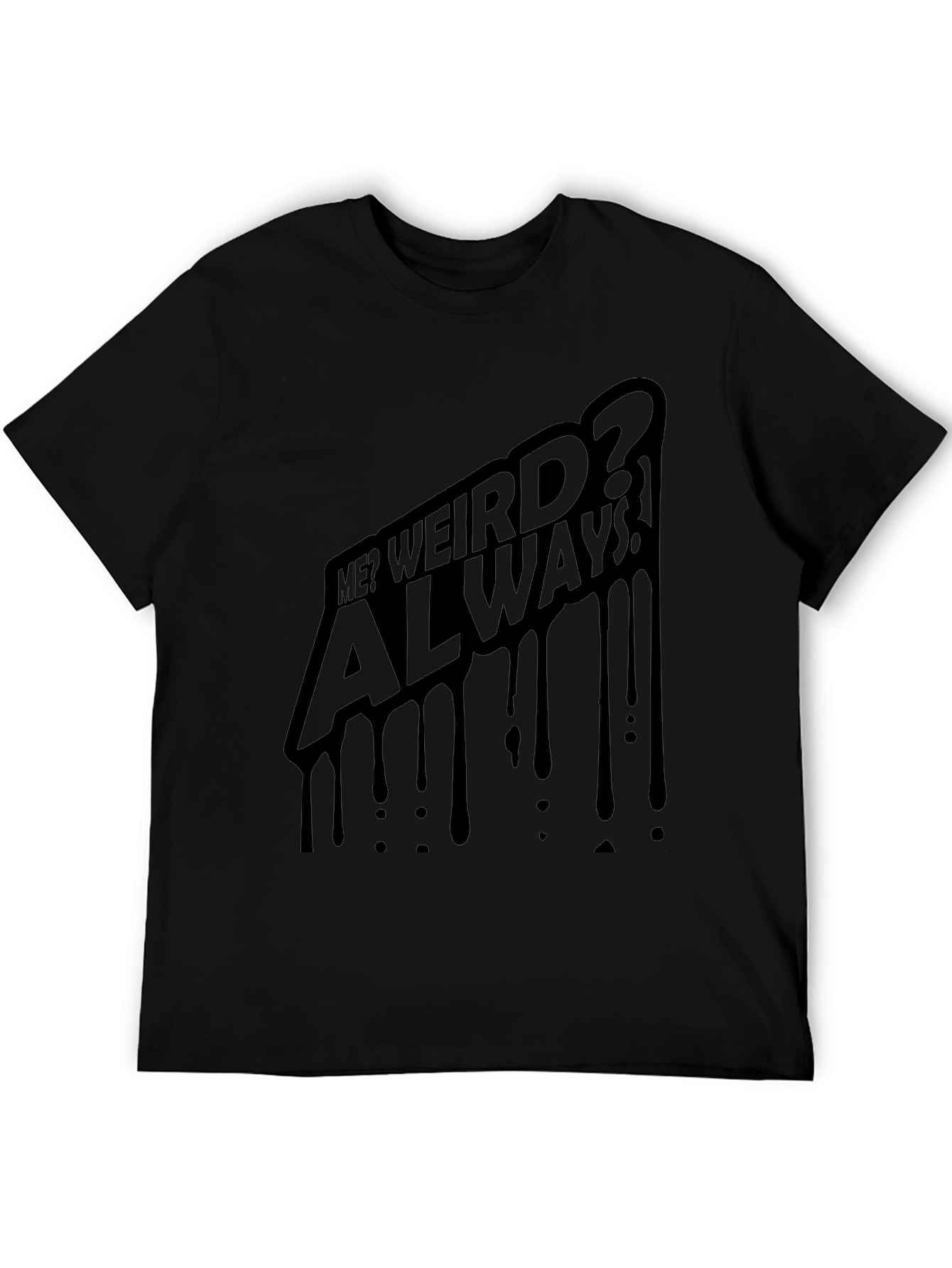 Me? Weird? Always! Black Graphic Tee