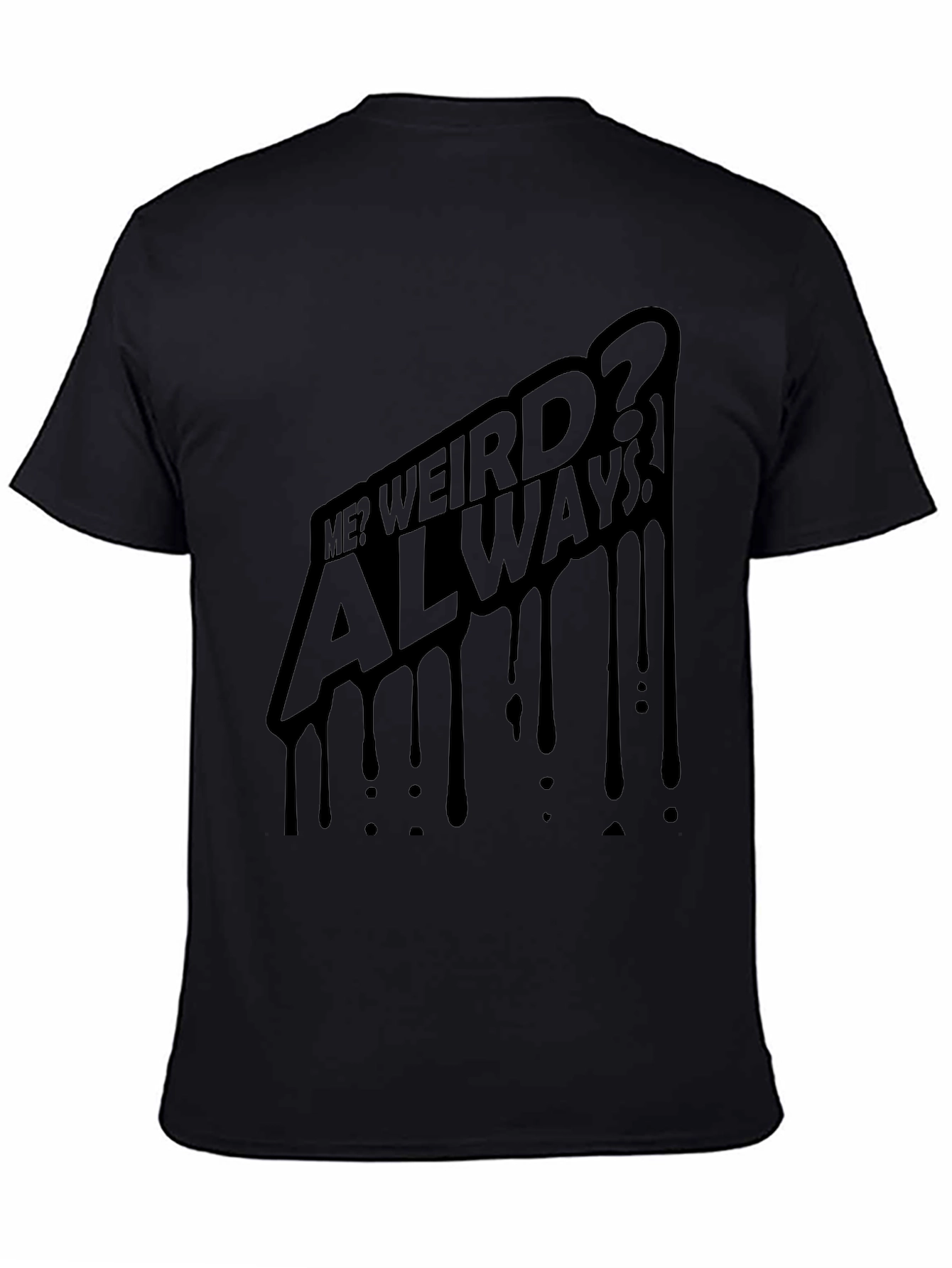 Me? Weird? Always! Black Graphic Tee