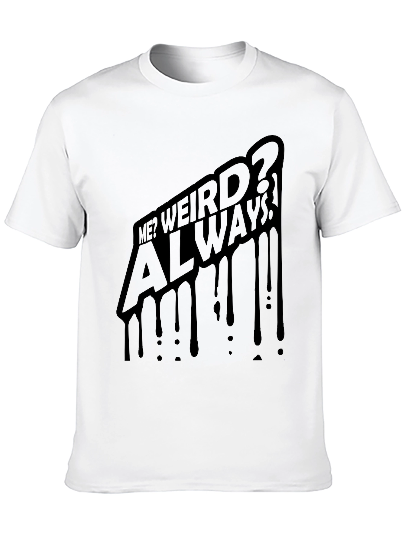 Me? Weird? Always! Black Graphic Tee