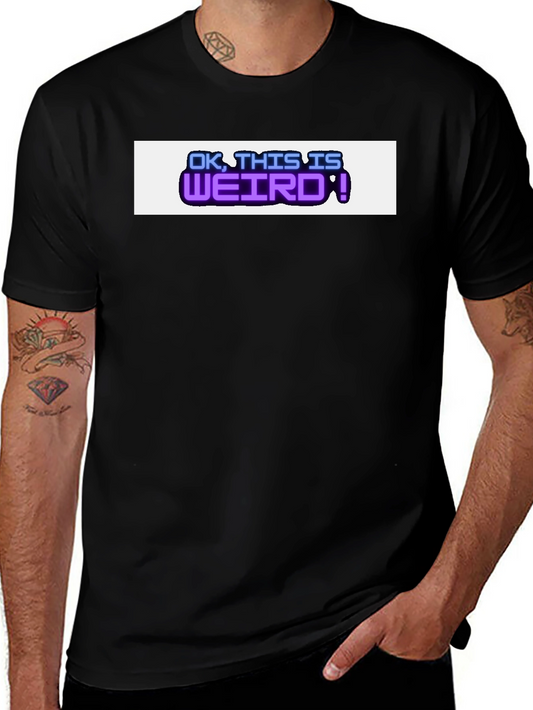 Ok This is Weird Graphic Tee - Trendy Mens Black T-Shirt