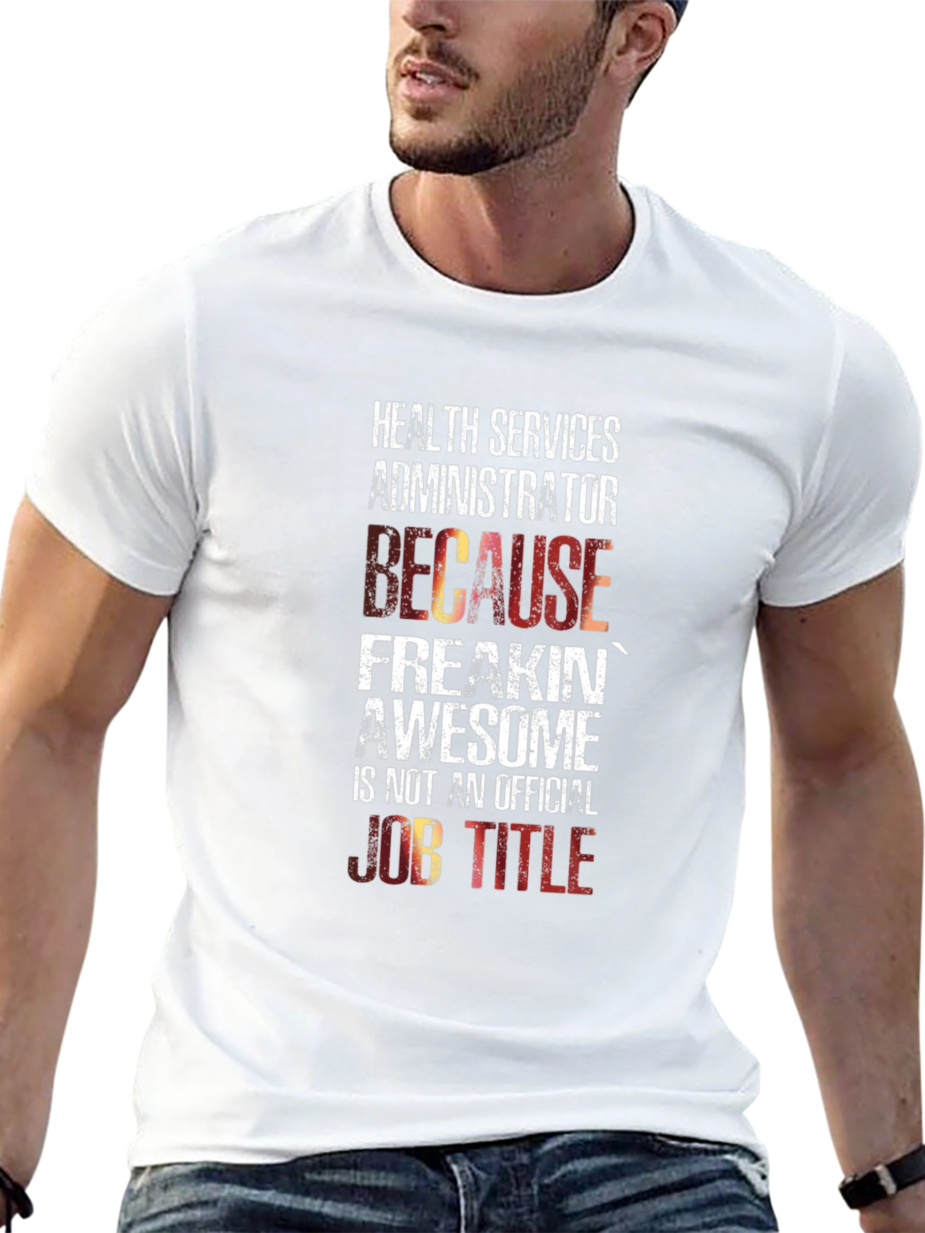 Health Services Administrator T-Shirt: Because Freakin Awesome!
