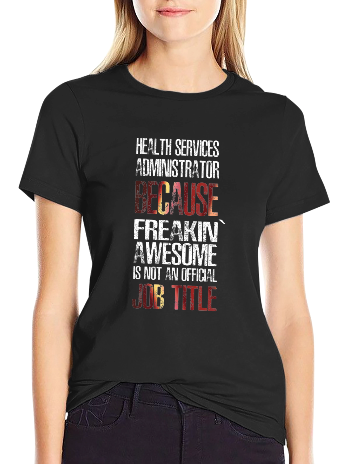 Health Services Administrator T-Shirt: Because Freakin Awesome!