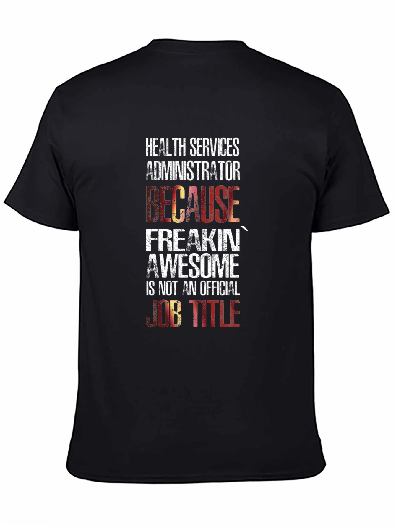 Health Services Administrator T-Shirt: Because Freakin Awesome!