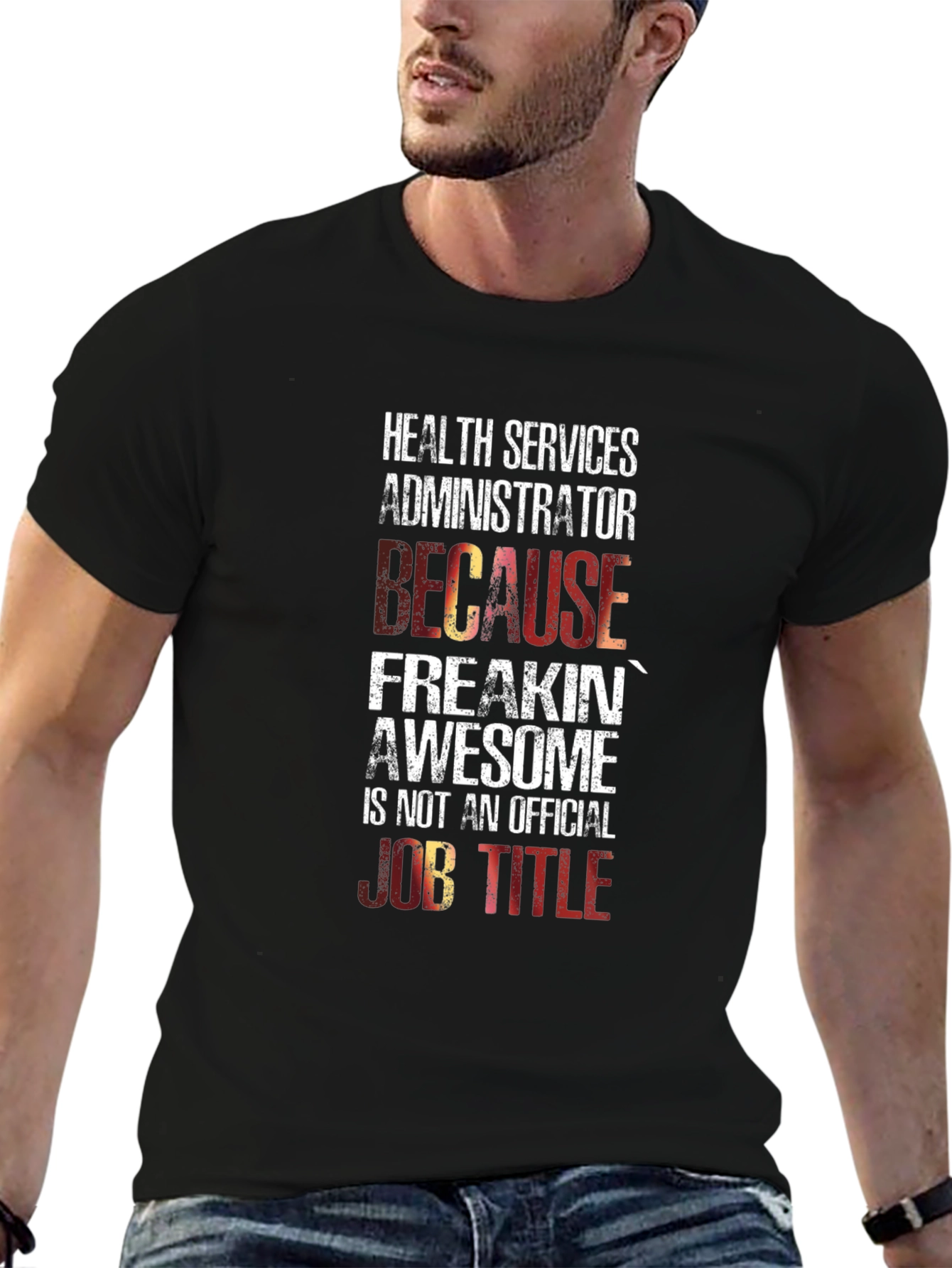 Health Services Administrator T-Shirt: Because Freakin Awesome!