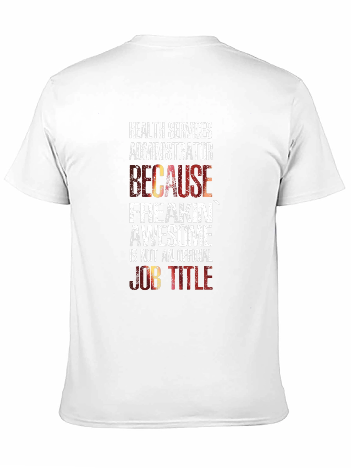 Health Services Administrator T-Shirt: Because Freakin Awesome!