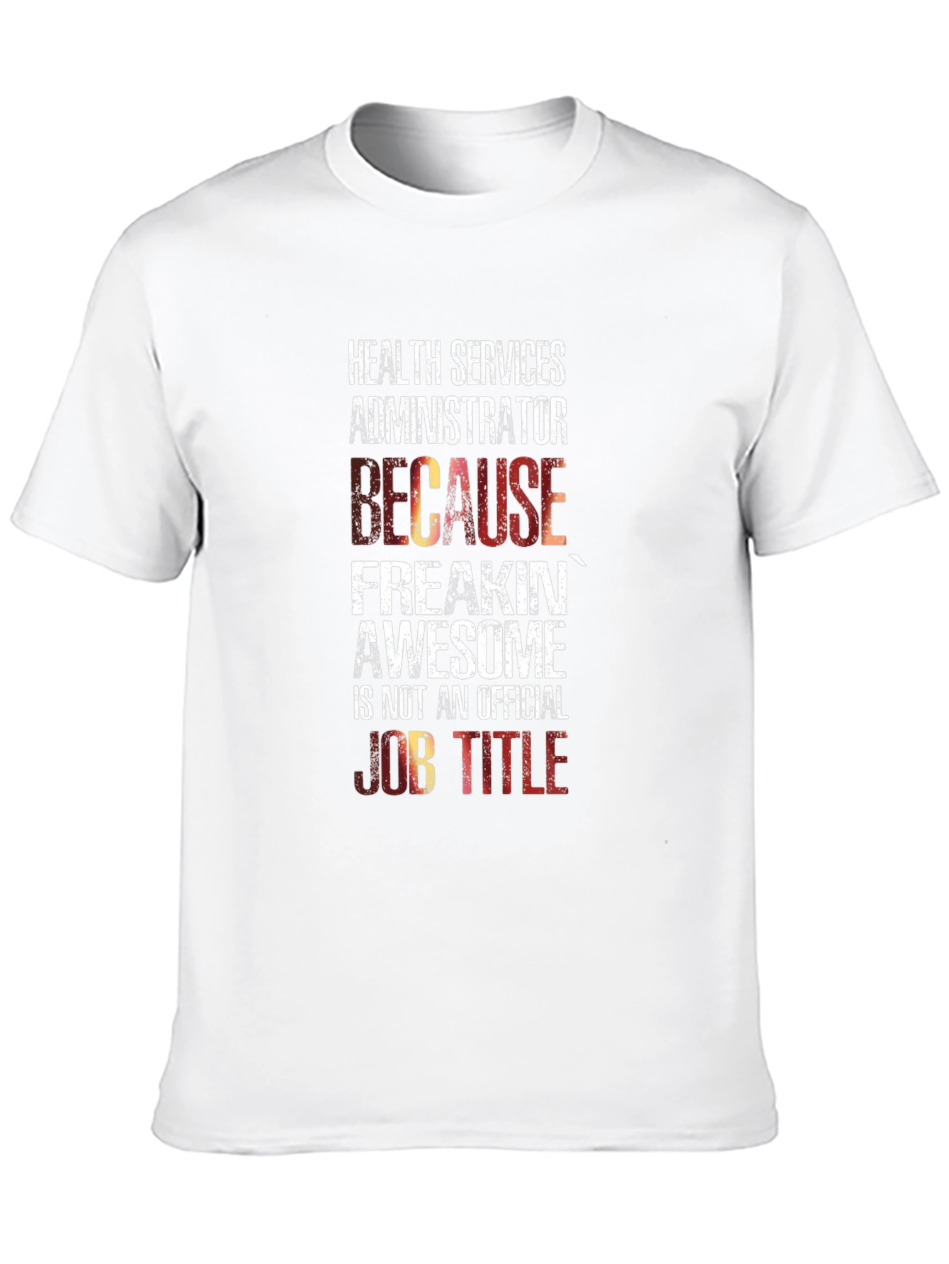 Health Services Administrator T-Shirt: Because Freakin Awesome!