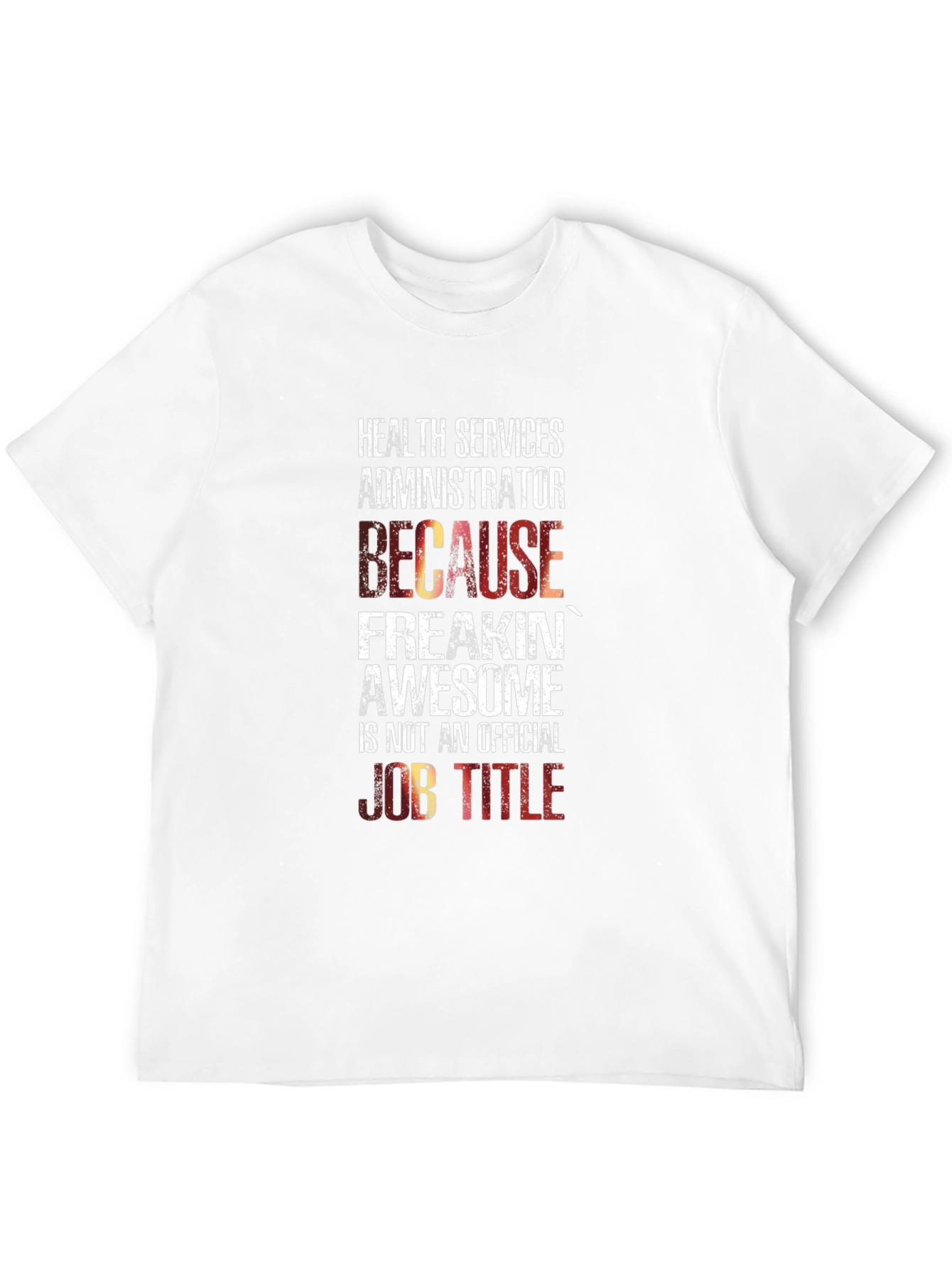 Health Services Administrator T-Shirt: Because Freakin Awesome!