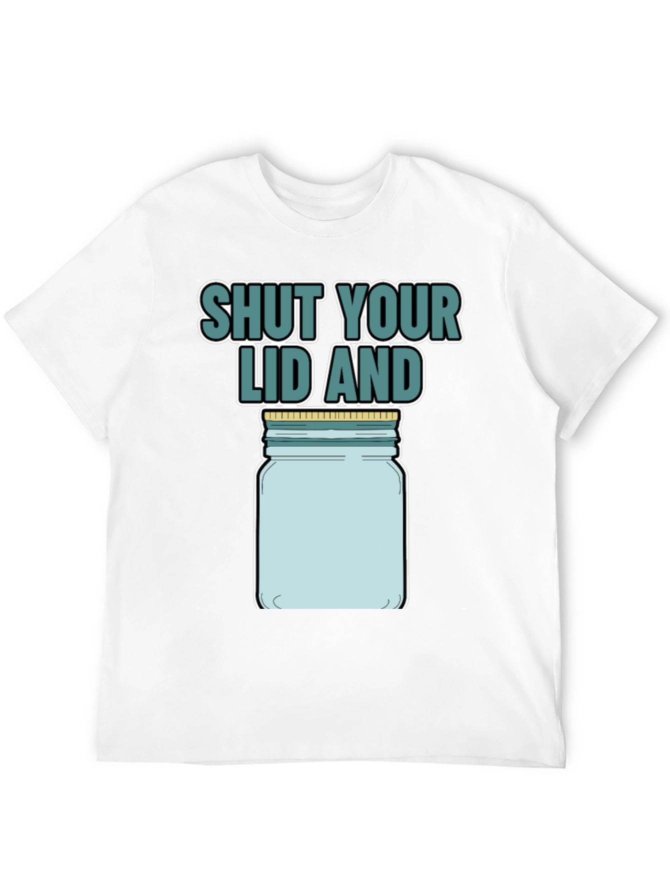 Shut Your Lid And Jar T-Shirt