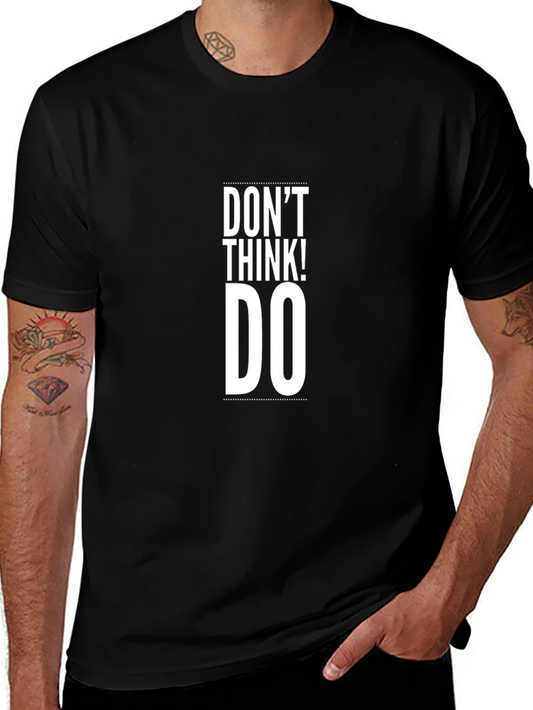 Dont Think! Do T-Shirt - Motivational Mens Tee