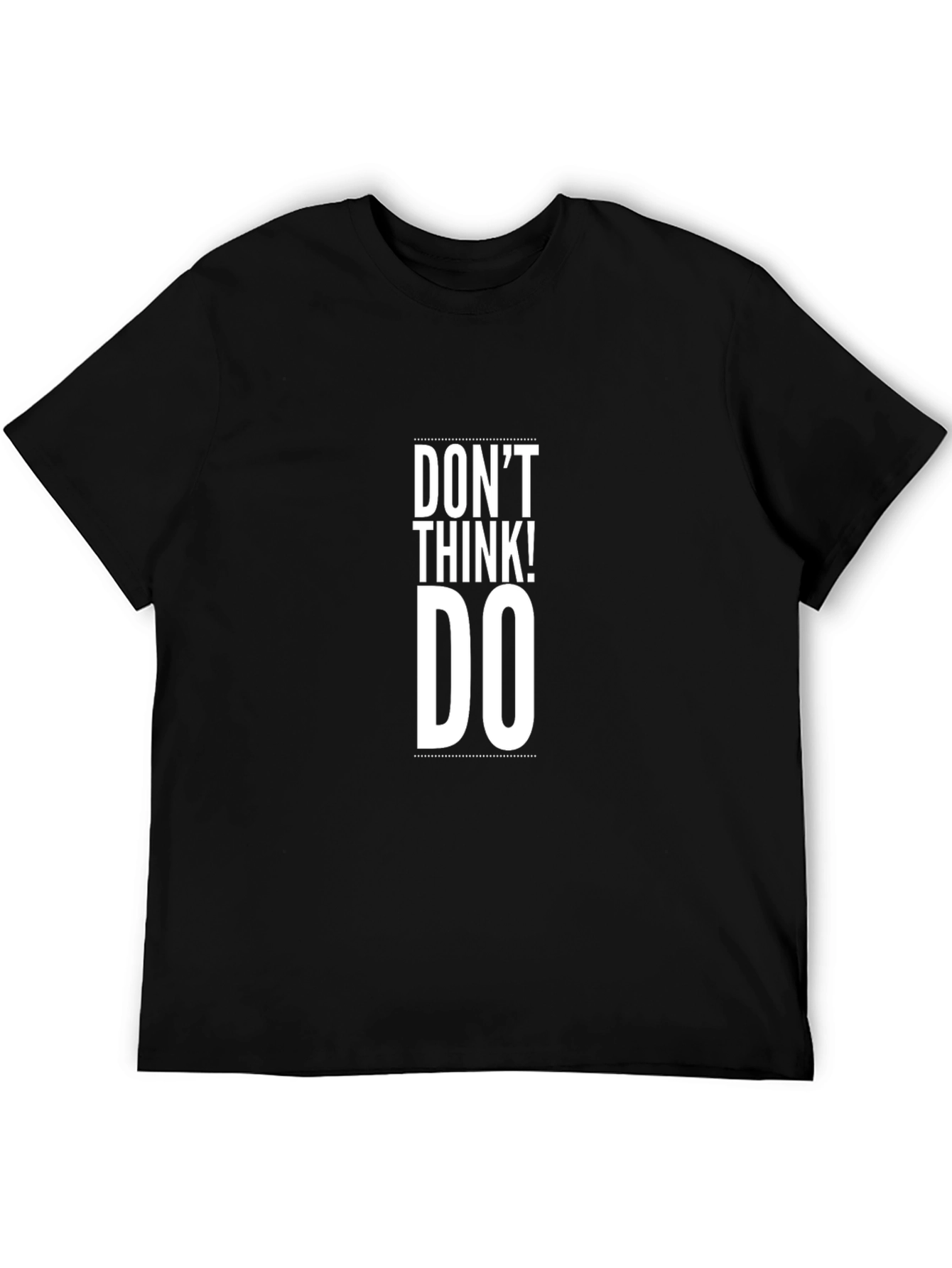 Dont Think! Do T-Shirt - Motivational Mens Tee