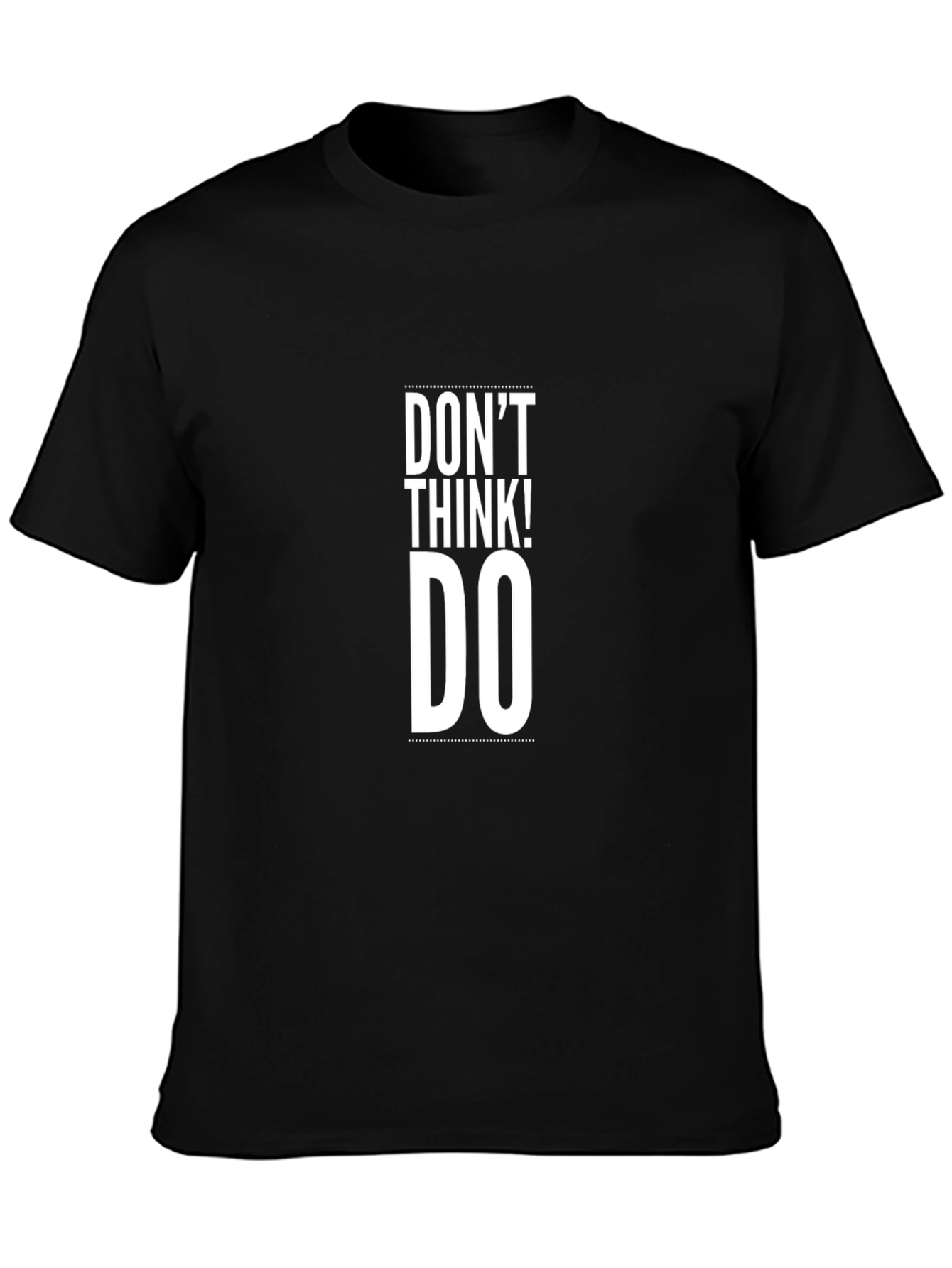 Dont Think! Do T-Shirt - Motivational Mens Tee