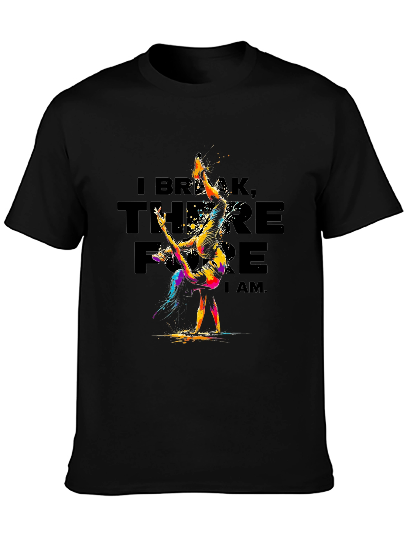 I Break Therefore I Am T-Shirt