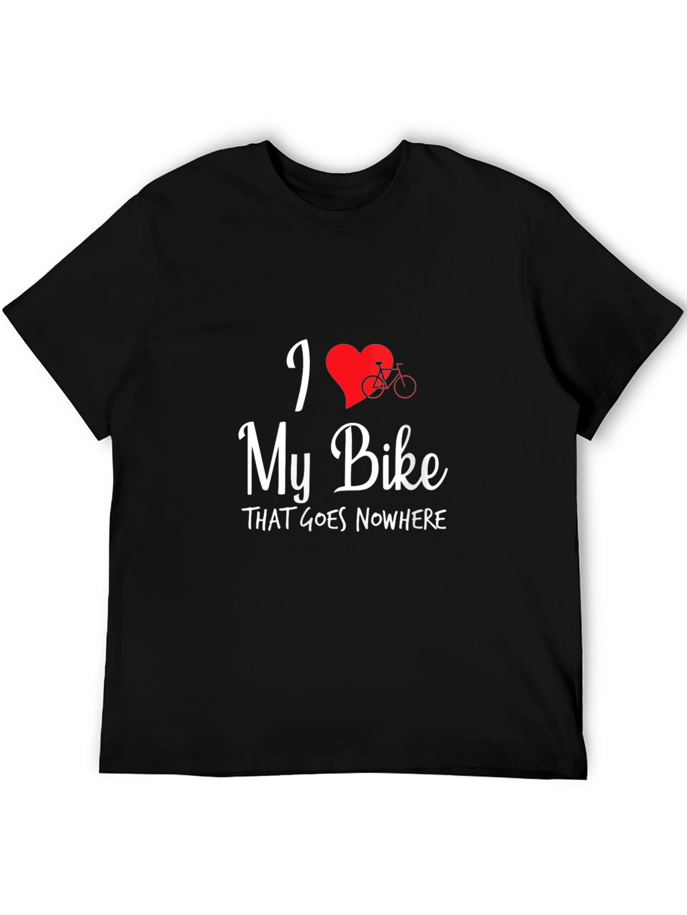 I Love My Bike That Goes Nowhere T-Shirt