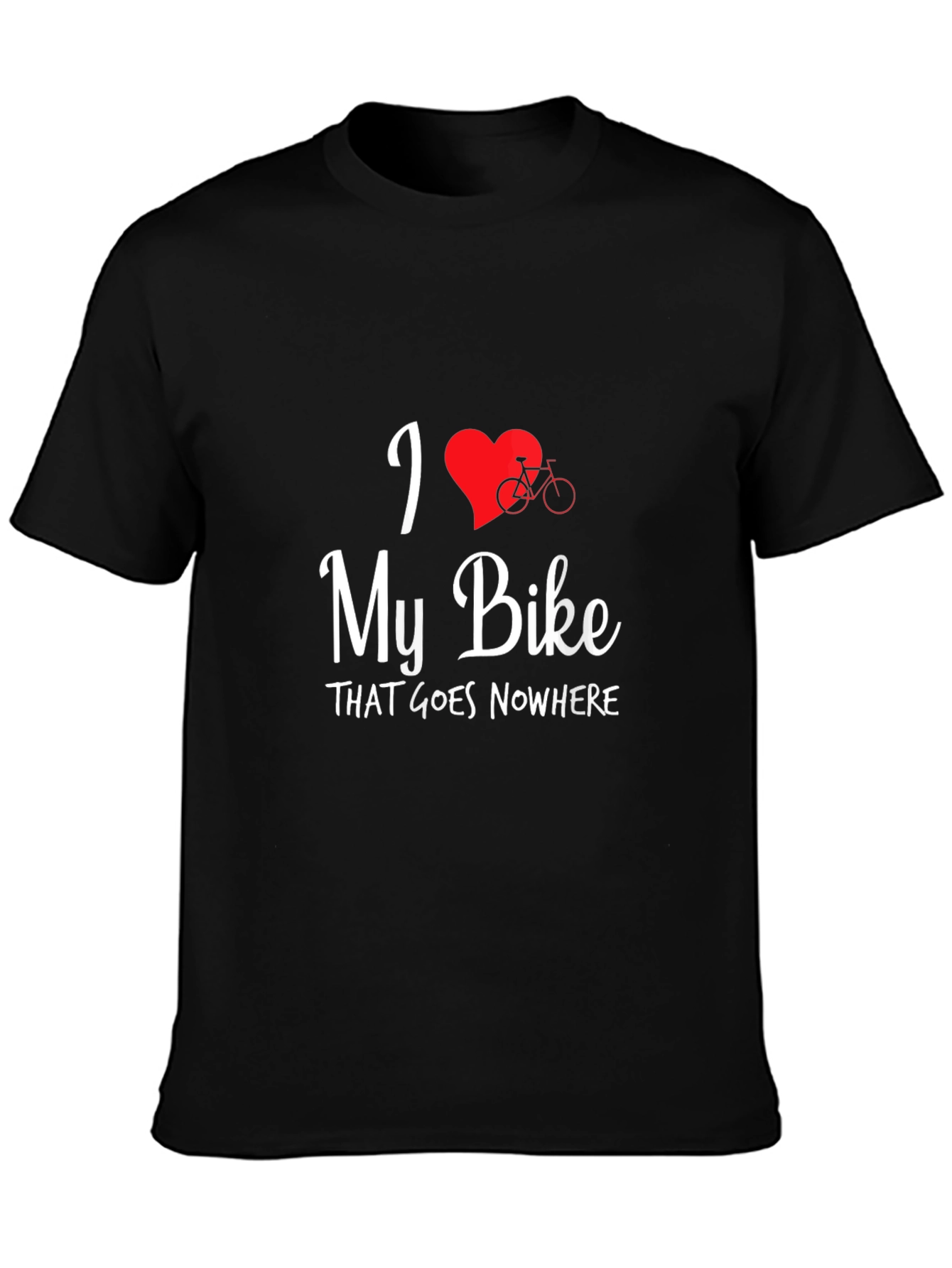 I Love My Bike That Goes Nowhere T-Shirt