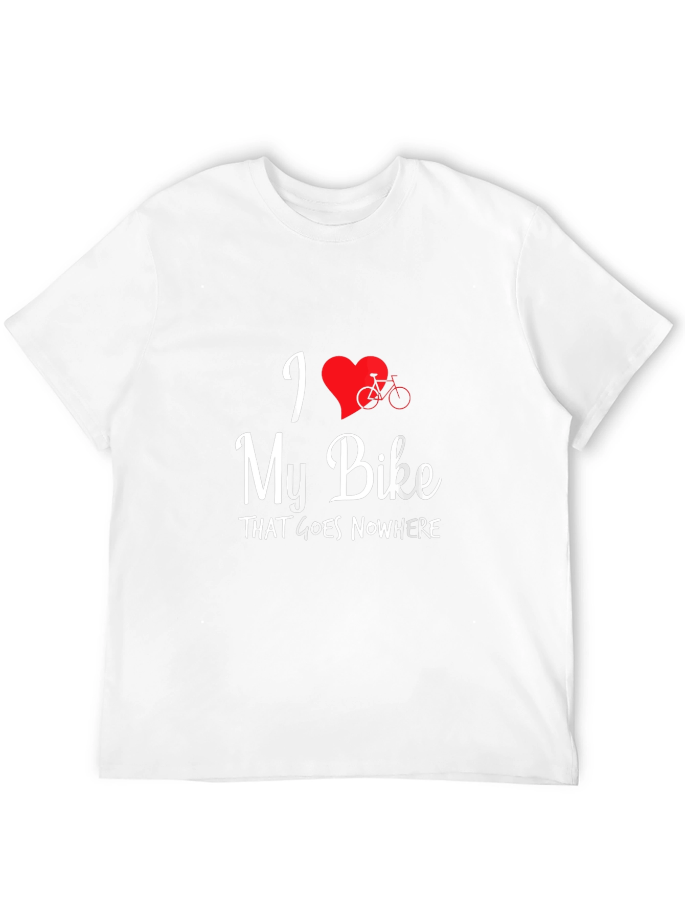 I Love My Bike That Goes Nowhere T-Shirt