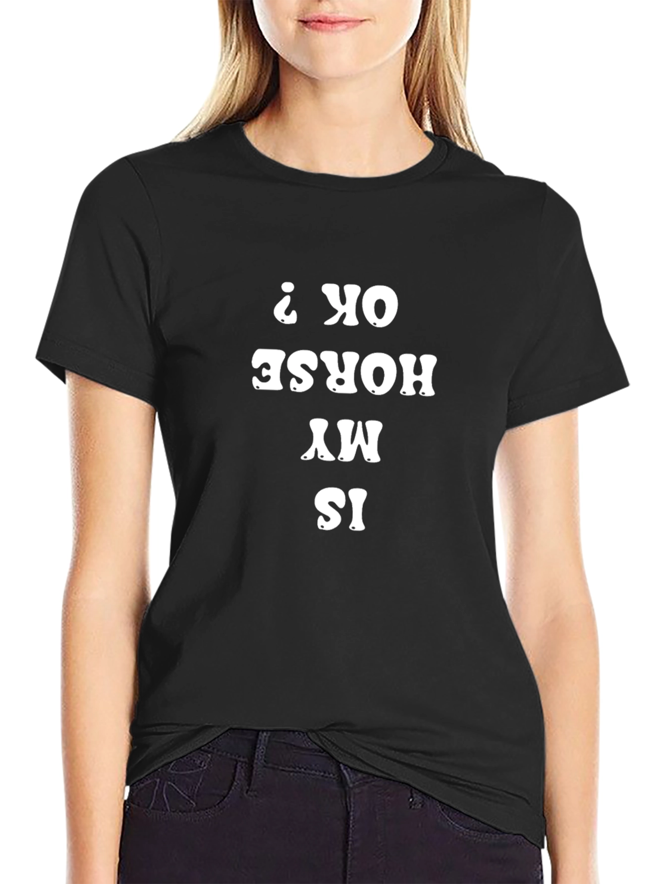 Is My Horse OK Funny T-Shirt