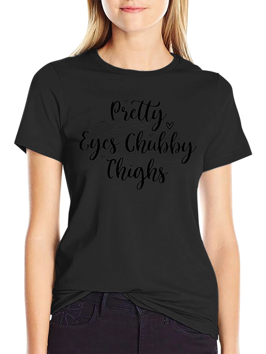 Pretty Eyes Chubby Thighs Graphic Tee
