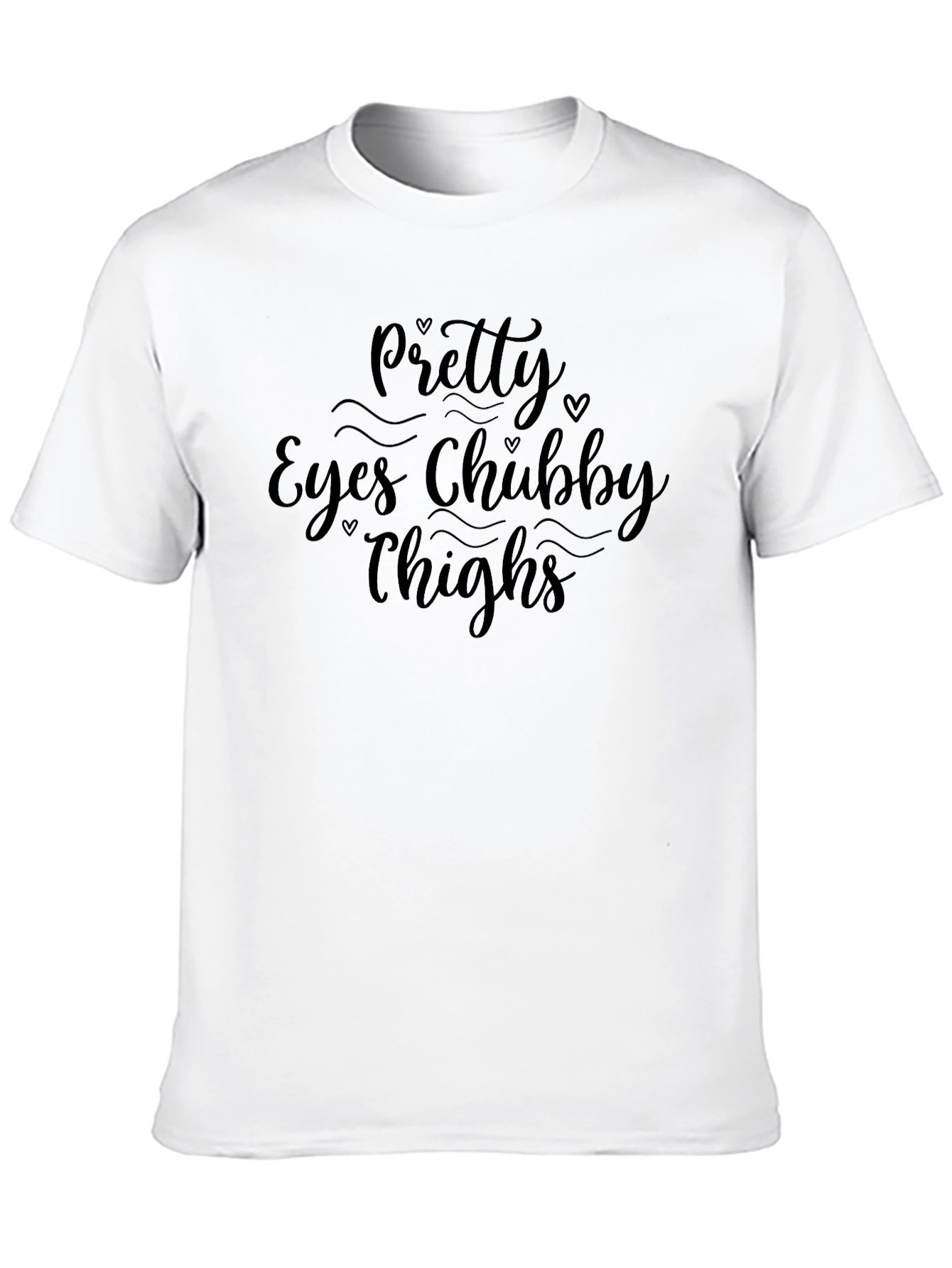 Pretty Eyes Chubby Thighs Graphic Tee