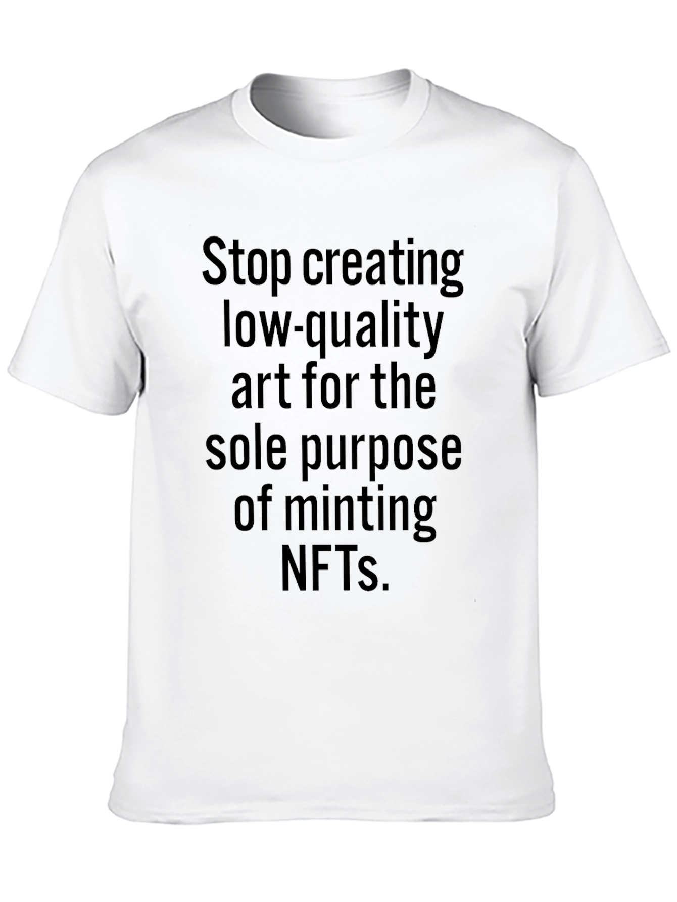 Stop Creating Low-Quality Art T-Shirt