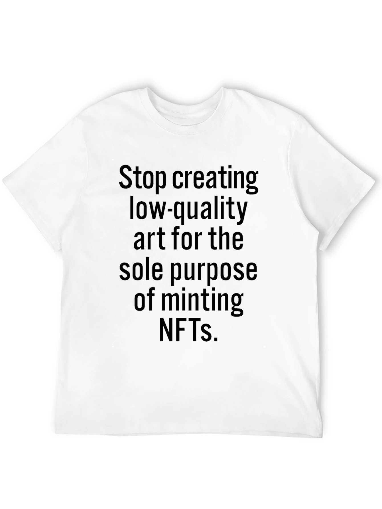 Stop Creating Low-Quality Art T-Shirt