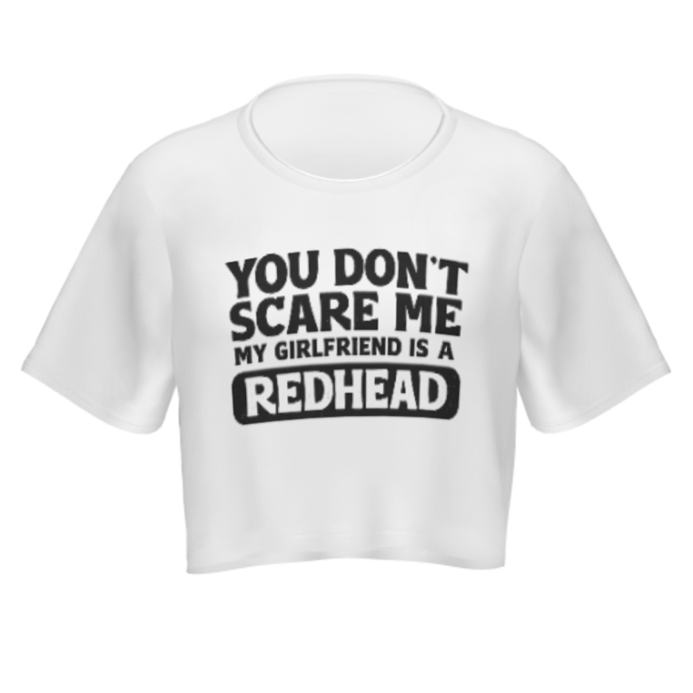 You Don't Scare Me, My Girlfriend Is a Redhead Shirt – Funny Relationship Graphic Tee(z1120)