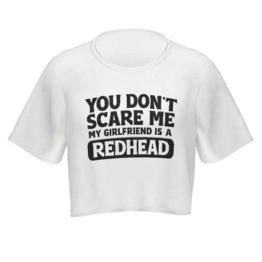 You Don't Scare Me, My Girlfriend Is a Redhead Shirt – Funny Relationship Graphic Tee(z1120)