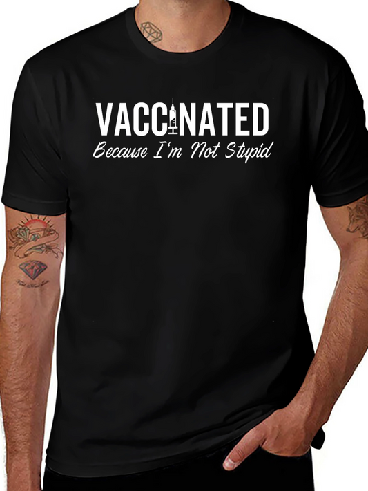 Vaccinated Because Im Not Stupid - Graphic Tee