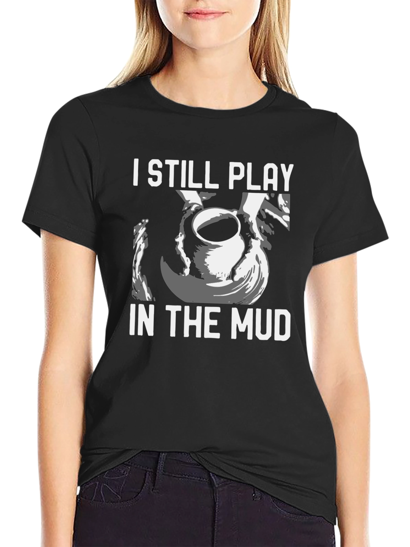 I Still Play in the Mud Pottery T-Shirt