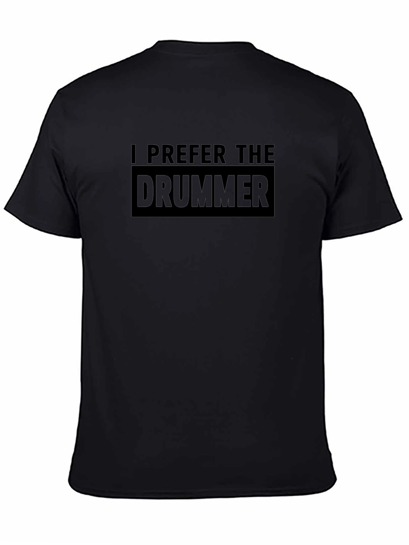 I Prefer the Drummer Black T-Shirt