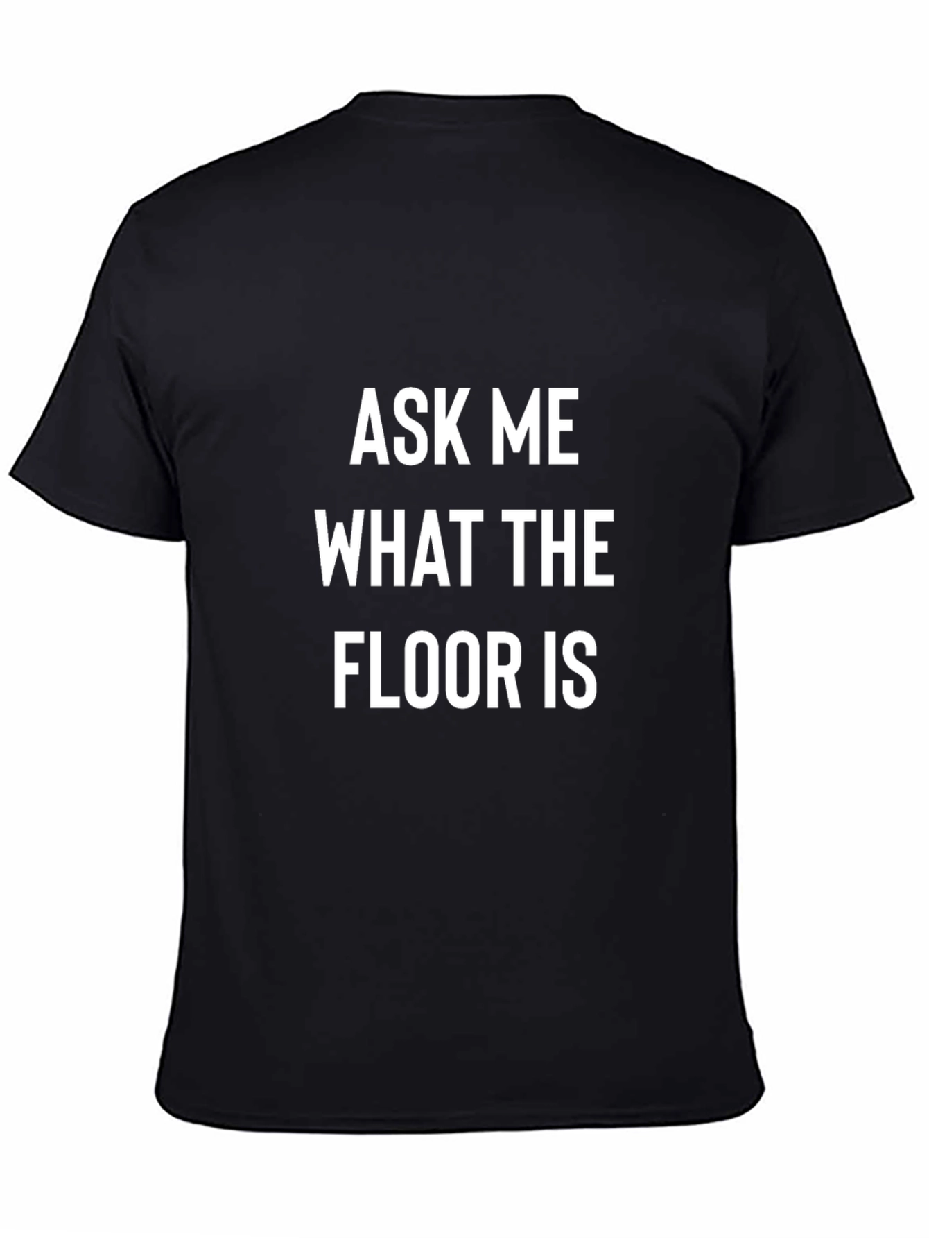 Ask Me What The Floor Is T-Shirt