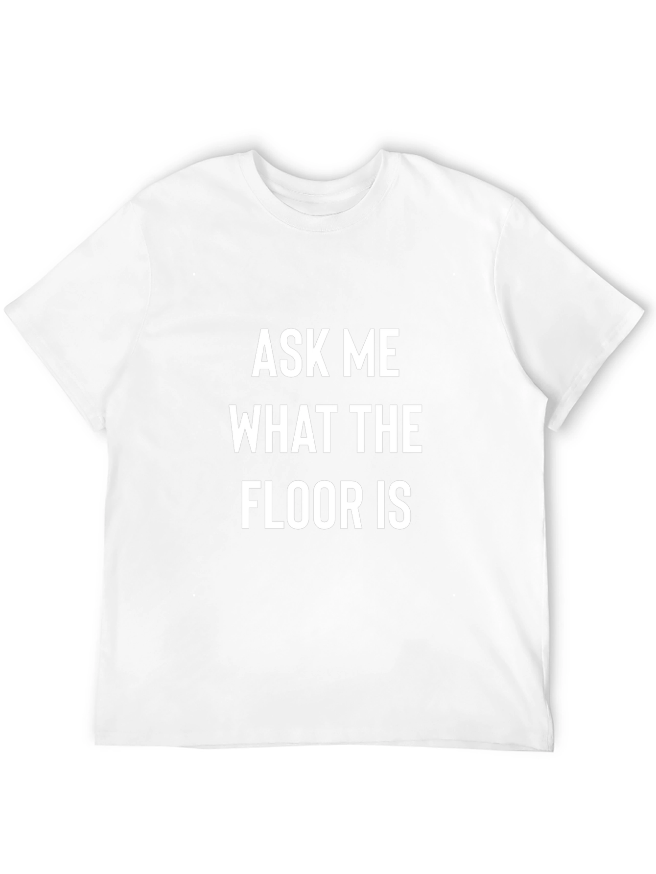 Ask Me What The Floor Is T-Shirt