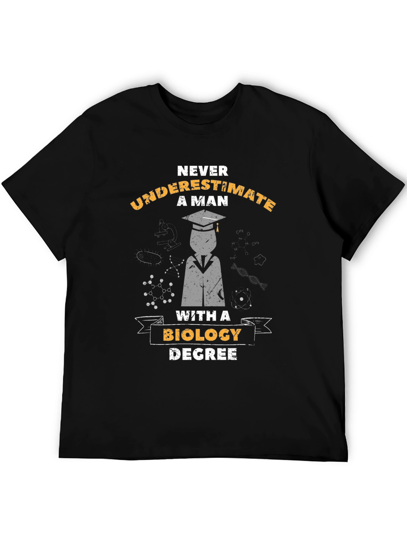 Biology Degree T-Shirt - Never Underestimate A Man