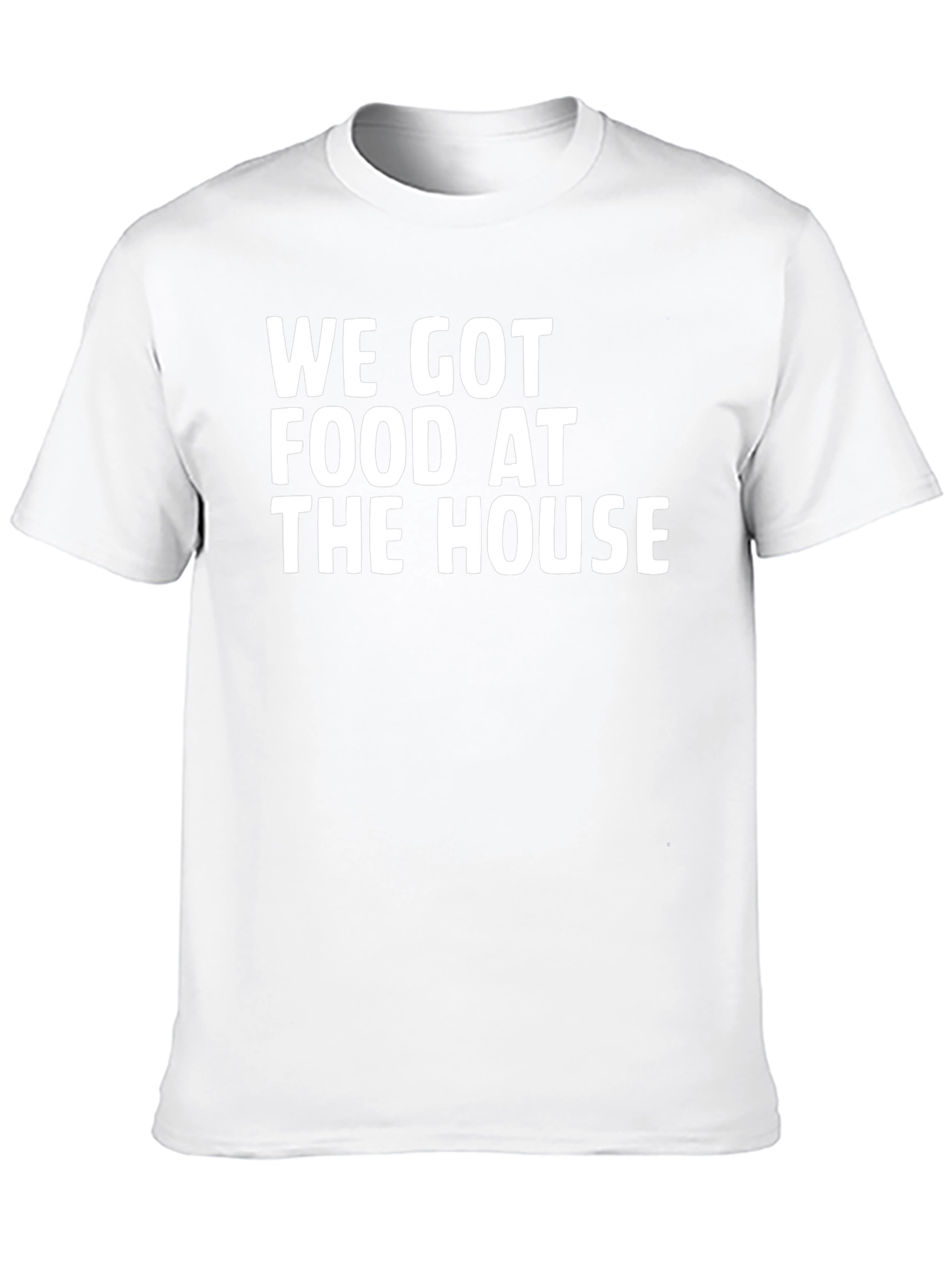 We Got Food At The House Black T-Shirt