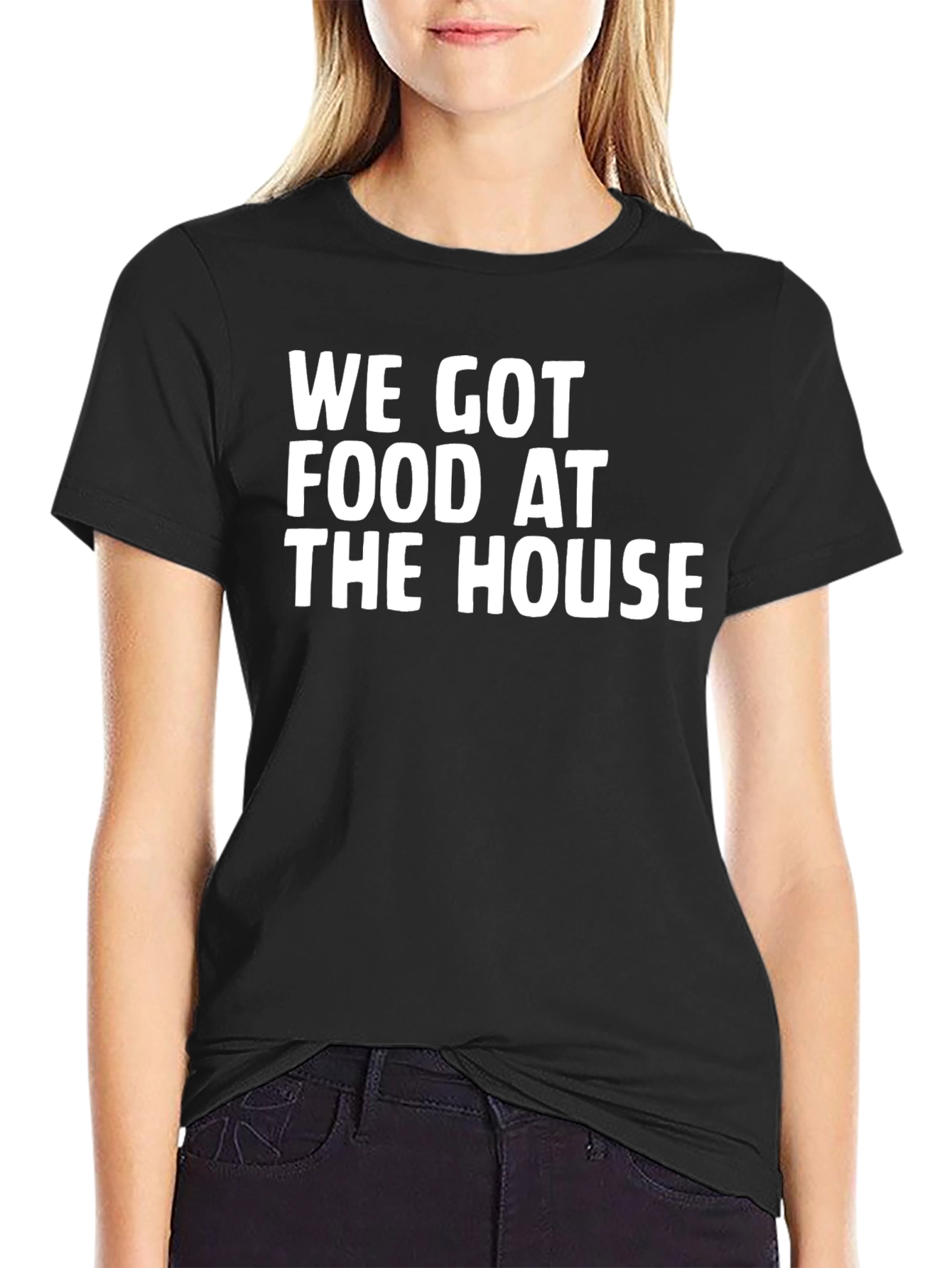 We Got Food At The House Black T-Shirt