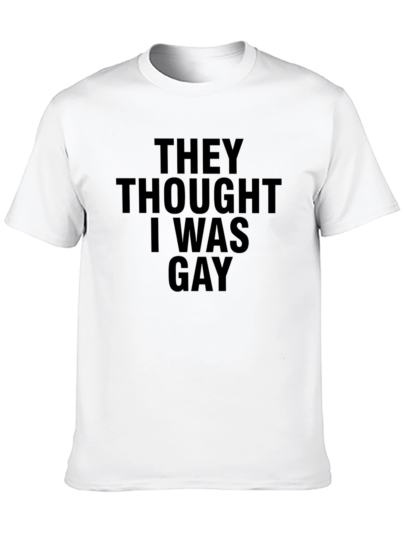 Humorous They Thought I Was Gay Black T-Shirt