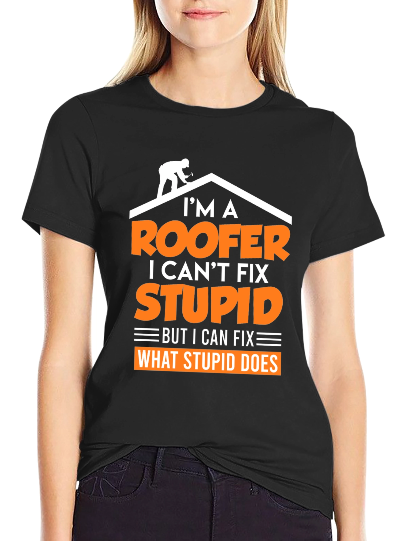Roofer T-Shirt: I Cant Fix Stupid